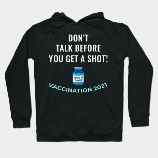Don't Talk Before You Get a Shot - Vaccination 2021 Hoodie
